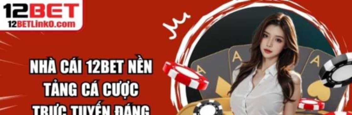 12BET Sân Chơi Cá Cược Xanh Chín Top 1 Nhất Châu Á Cover Image