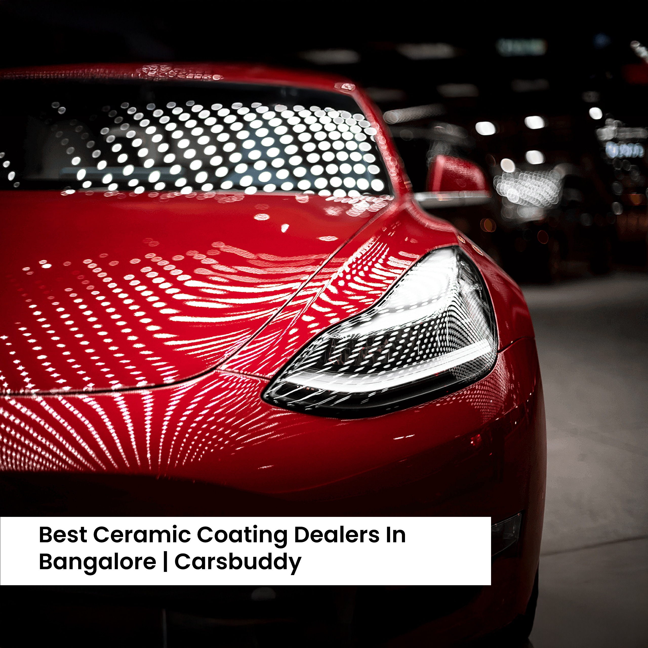 Best Ceramic Coating Dealers In Bangalore | Carsbuddy